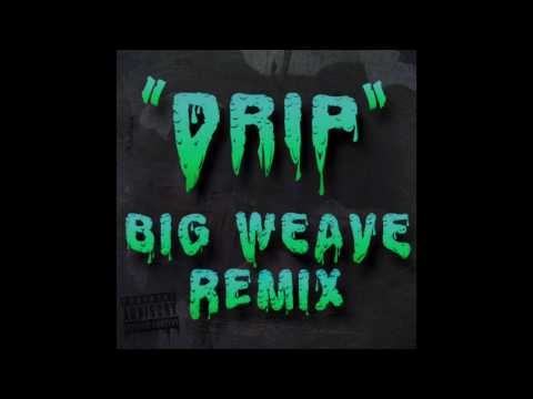 "Drip" Feat. Roach Gigz, Milla, & Clayton William (Big Weave Remix)