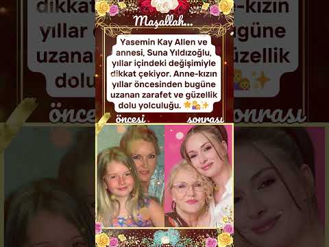 YASEMİN KAY ALLEN VE SUNA YILDIZOĞLU'NUN YILLARA MEYDAN OKUYAN GÜZELLİĞİ YILLAR İÇİNDEKİ DEĞİŞİMİ
