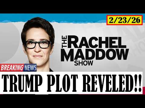 MSNBC LIVE: The Rachel Maddow Show FULL Episode 2/23/26 | 🅼🆂🅽🅱️🅲 BREAKING NEWS TODAY Feb 23,2026
