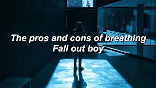 Fall Out Boy - The pros and cons of breathing (Lyrics)