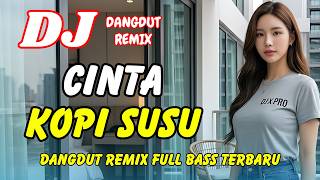 Download lagu DJ CINTA KOPI SUSU 🎶 VIRAL TIKTOK TERBARU | DANGDUT REMIX FULL BASS | DJ X PRO mp3