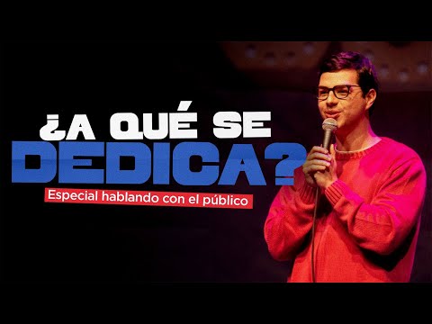 ¿A qué se dedica? - Especial hablando con el público