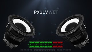 PXGLV - Wet (Bass Boosted)