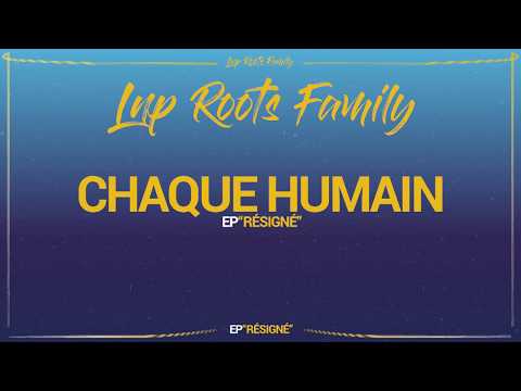 [2018] LNP Roots Family - Chaque Humain (lyrics video)