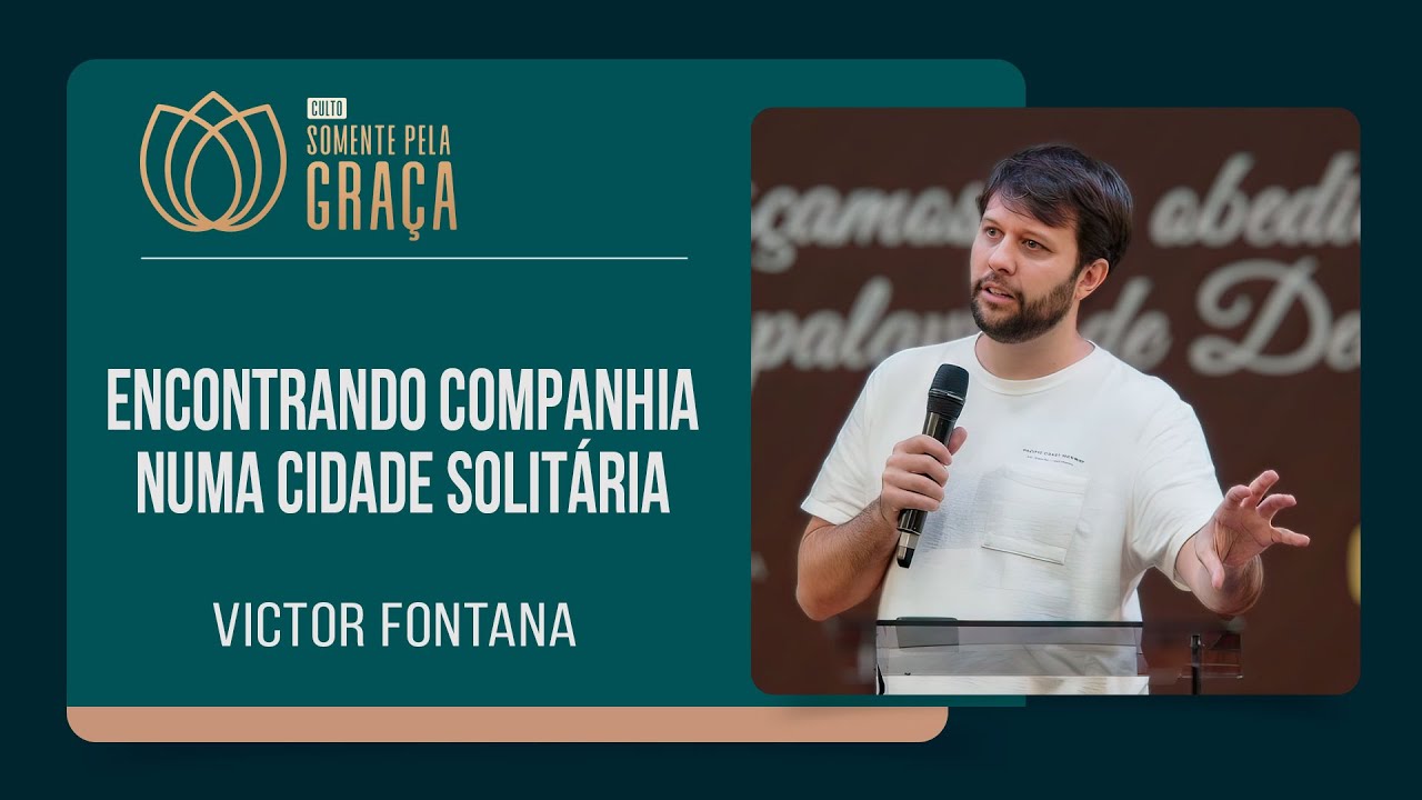 ESTOU SOZINHO: E AGORA? | Victor Fontana | Somente pela Graça | IPP