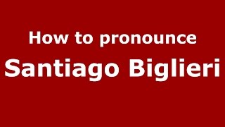How to pronounce Santiago Biglieri