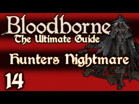 BLOODBORNE : THE ULTIMATE GUIDE 100% - PART 14 - THE HUNTERS NIGHTMARE - OLD HUNTERS DLC
