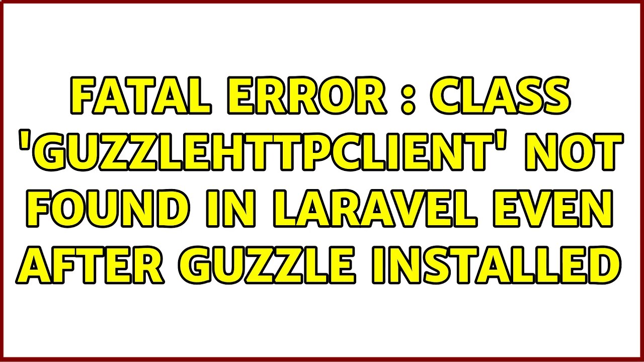 Fatal Error : Class 'Guzzle\Http\Client' not found in Laravel Even after Guzzle installed