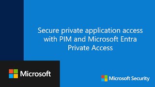 Download the video "Secure private application access with PIM and Microsoft Entra Private Access"