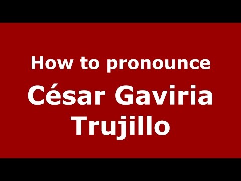 How to pronounce César Gaviria Trujillo (Colombian Spanish/Colombia)  - PronounceNames.com