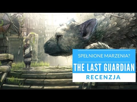 SPEŁNIONE MARZENIA? THE LAST GUARDIAN - Recenzja