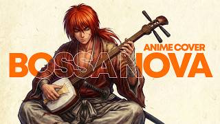 Download lagu Rurouni Kenshin Samurai X | Relaxing Jazz Bossa Nova Popular Anime Songs mp3