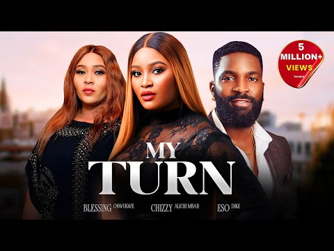MY TURN - Chizzy Alichi-Mbah, Eso Dike, Blessing Onwukwe, Latest 2024 Nigerian Movie.