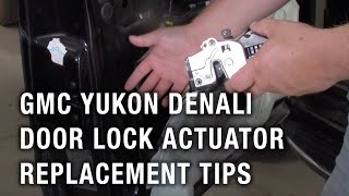 GMC Yukon Denali - Door Lock Actuator Replacement Tips