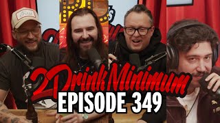 2 Drink Minimum | Episode 349