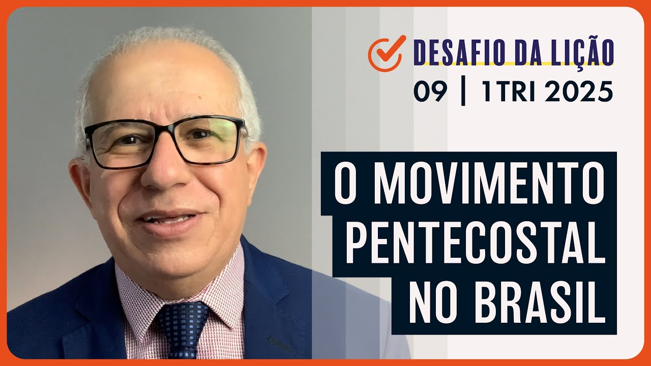 O Movimento Pentecostal no Brasil | Desafio da Lição 09 (1Tri2025) — Pr. Prates