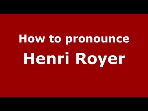How to pronounce Henri Royer (French/France) - PronounceNames.com