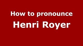 How to pronounce Henri Royer