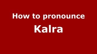 How to pronounce Kalra