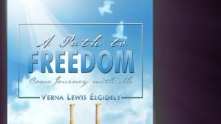 A Path to Freedom: Come Journey with Me by Verna Lewis Elgidely