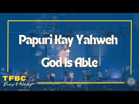 Papuri Kay Yahweh + God Is Able | TFBC Praise & Worship | #TFBCMusic