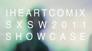 IHEARTCOMIX Official SXSW Showcase 2011