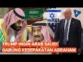 Trump Rayu Arab Saudi Gabung Kesepakatan Abraham Akui Israel Sebagai Negara