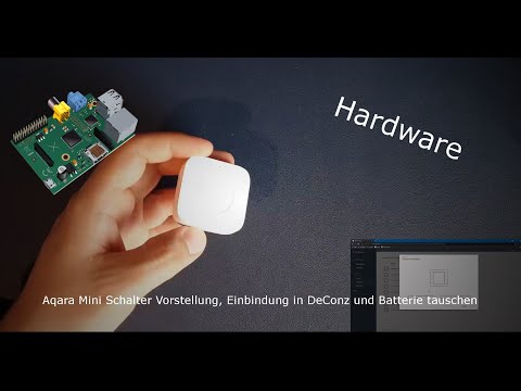 Aqara Mini Schalter Vorstellung, Einbindung in DeConz und Batterie tauschen