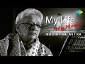 Suchitra Mitra - Her Life Story | My Life My Music A Musical Biography
