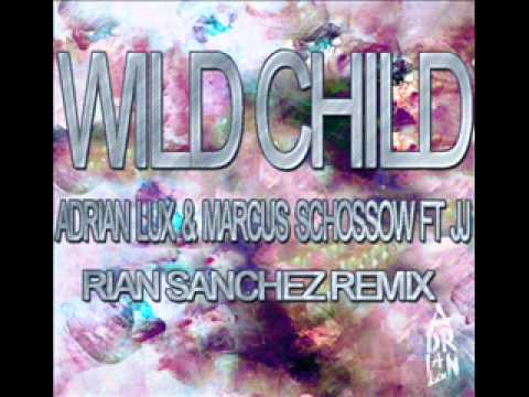 Adrian Lux,Marcus Schossow ft JJ - Wild Child (Rian Sanchez rmx)