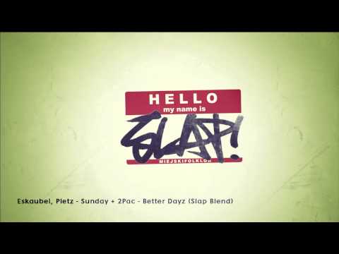 Eskaubei, Pietz - Sunday + 2Pac - Better Dayz (Slap Blend)