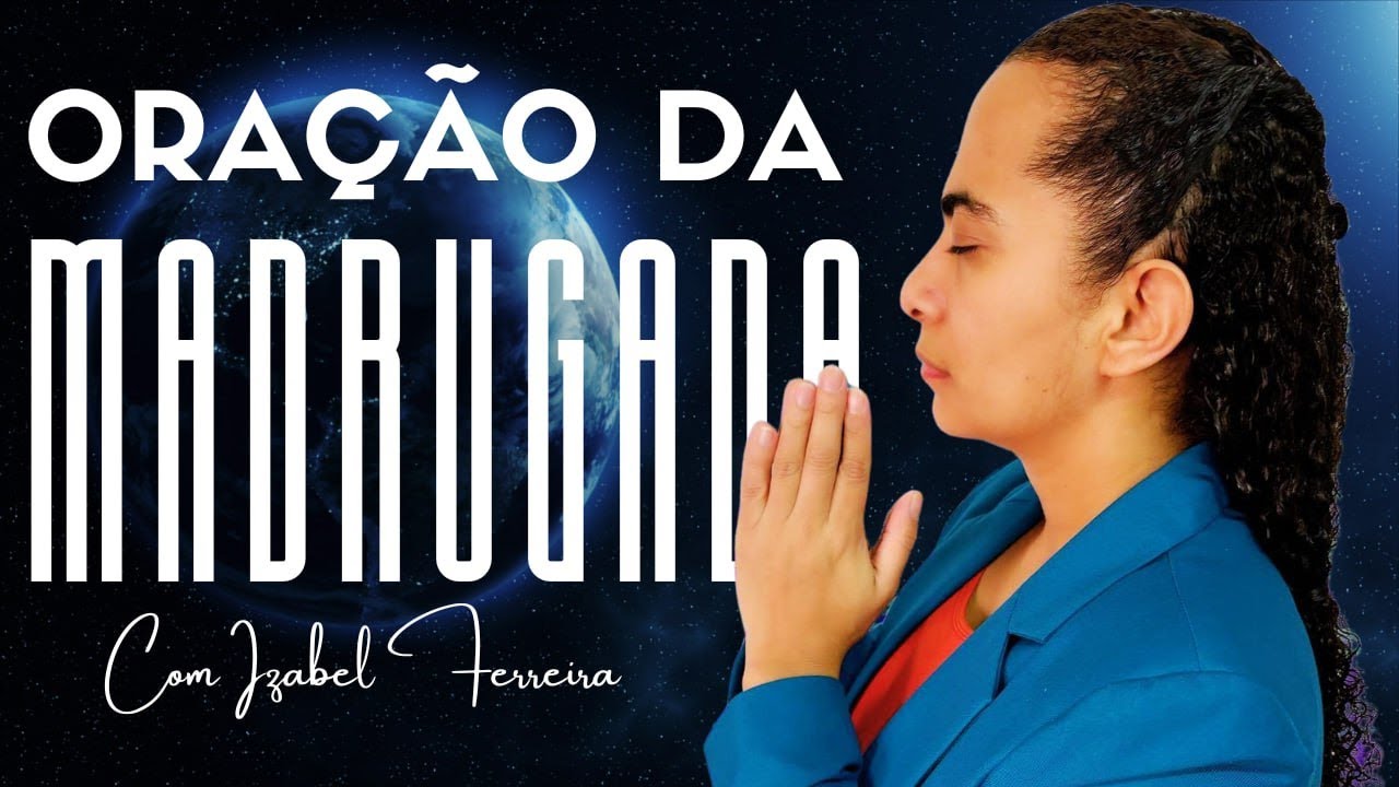 07/01/2025 - ORAÇÃO DA MADRUGADA - COM IZABEL FERREIRA