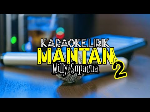 Willy Sopacua - Mantan 2 || Karaoke Lirik