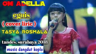 Download lagu EGOIS ( COVER LIRIK ) -- TASYA ROSMALA // OM ADELLA TANDES SURABAYA 2018 mp3