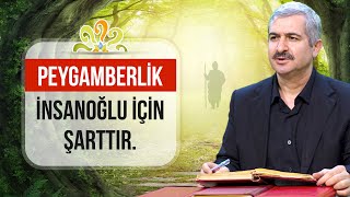 Peygamberlik insanoğlu için şarttır. - Dr. Burhan SABAZ