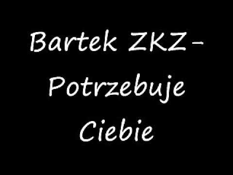 Bartek ZKZ-Potrzebuje Ciebie/RMX