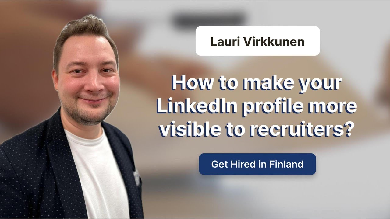 How to make your LinkedIn profile visible to recruiters in Finland?