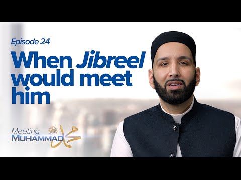 When Jibreel Would Meet Him | Meeting Muhammad ﷺ Episode 24 — Dr. Omar Suleiman