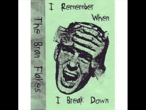 The Bran Flakes - I Remember When I Break Down