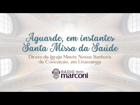 AO VIVO: MISSA DA SAÚDE EM URUSSANGA