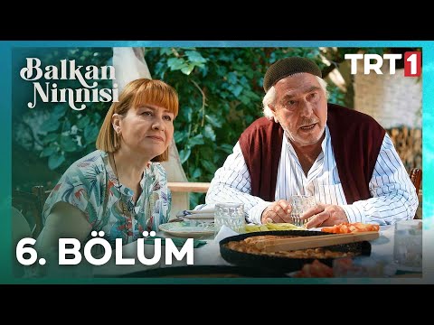 Balkan Ninnisi 6. Bölüm