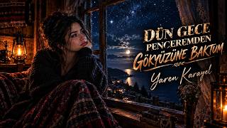 DÜN GECE PENCEREMDEN GÖKYÜZÜNE BAKTUM | YAREN KARAYEL | (OFFICIAL VIDEO)