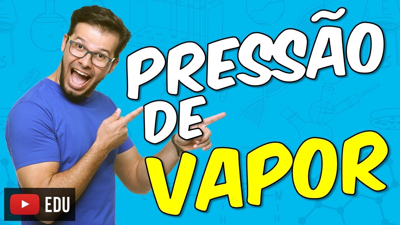 Pressão de vapor [Módulo 13 - Aula 01]