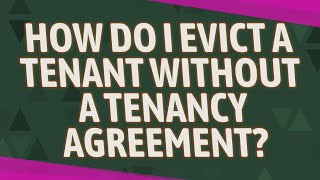 How do I evict a tenant without a tenancy agreement?