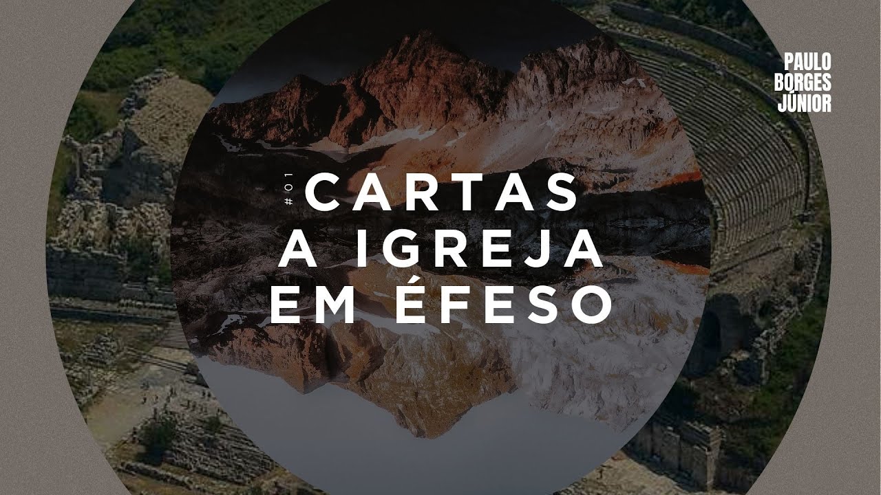 #01 Cartas a Igreja em Éfeso - Paulo Borges Júnior
