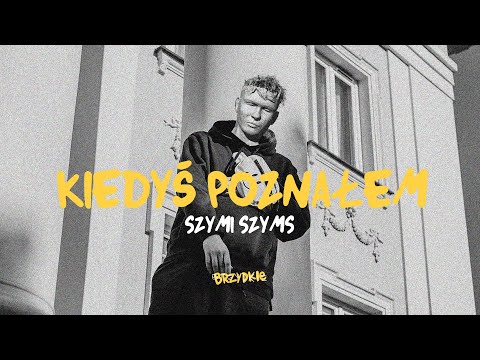 Szymi Szyms - KIEDYŚ POZNAŁEM