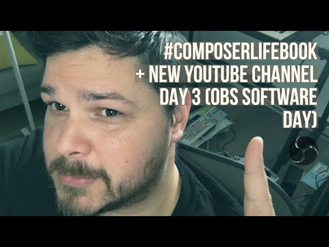 OBS Streaming Software Day #COMPOSERLIFEBOOK + NEW YOUTUBE CHANNEL DAY 3