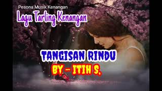 Download lagu ITIH S, [ Lagu Tarling Kenangan, [ TANGISAN RINDU - Lirik ] mp3
