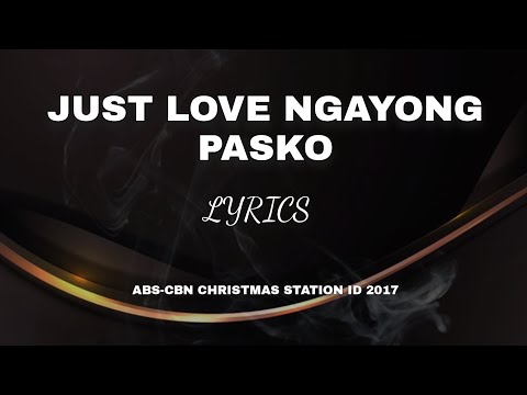 JUST LOVE NGAYONG PASKO (LYRICS) | ABS-CBN CHRISTMAS STATION ID 2017