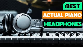 Best Headphones for Actual Piano : Actual Piano Headphones 2024